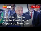 Lula discursa na sessão plenária da 68ª Cúpula de Presidentes do Mercosul; acompanhe ao vivo