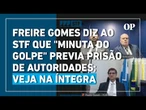 Moraes repreende Freire Gomes por suposta mudança em relatos; veja depoimento na íntegra