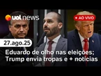 Trump envia tropas; Eduardo Bolsonaro projeta extrema-direita mais ideológica; Rússia nega ataque e+