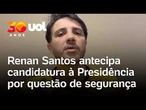 Renan Santos antecipa candidatura à Presidência por questão de segurança: 'ameaça de facções'