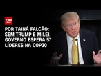 COP30: Sem Trump e Milei, governo espera 57 líderes | BASTIDORES CNN
