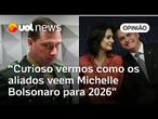 Michelle é nome forte para 2026, é relevante como os aliados à veem, analisam colunistas