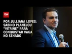 Análise: Sabino planejou “vitrine” para conquistar vaga no Senado | CNN ARENA