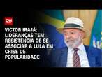 Victor Irajá: Lideranças tem resistência de se associar a Lula em crise de popularidade | CNN ARENA