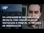 Ex-apoiador de Bolsonaro se revolta com convocação de motociata e pede R$ 10 milhões de indenização