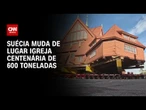 Suécia: Igreja centenária de 600 toneladas é transportada para novo endereço | CNN ARENA