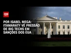 Análise: Itamaraty vê pressão de big techs em sanções dos EUA | LIVE CNN