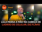 Lula passa a mão na cabeça de ladrão de celular, diz Flávio