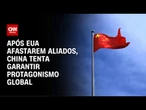 Após EUA afastarem aliados, China tenta garantir protagonismo global | WW