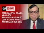 Especialista: Brasil não pode sacrificar relação com a China ao se aproximar dos EUA | CNN BBRASIL