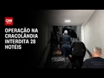 Operação na Cracolândia interdita 28 hotéis | CNN ARENA