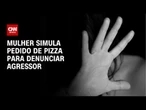 Mulher simula pedido de pizza e consegue denunciar agressão na Bahia | CNN ARENA