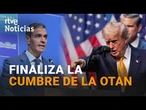 CUMBRE OTAN | Finaliza entre REPROCHES DE TRUMP y acuerdos de UNIDAD en la DEFENSA MUTUA | RTVE