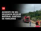 Acidente em MG: delegacia recolhe material genético de familiares | CNN NOVO DIA