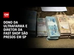 Diretor da Fast Shop é preso em São Paulo em operação do Ministério Público | LIVE CNN