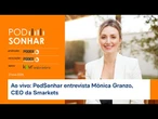 Ao vivo: PodSonhar entrevista Mônica Granzo, CEO da Smarkets