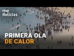 La AEMET ADVIERTE de la LLEGADA de la PRIMERA OLA de CALOR de este VERANO a ESPAÑA | RTVE Noticias