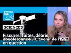 Fissures, fuites, débris, obsolescence... L'avenir de l'ISS en question • FRANCE 24