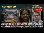CPI do Crime Organizado: autor explica proposta; ministra promete perícia após mortes no Rio e+