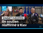 Sommet européen à Bruxelles : un soutien réaffirmé à Kiev • FRANCE 24