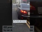 ICE protester says he was hit by car during demonstration