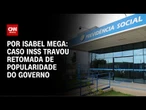 Análise: Caso INSS travou retomada de popularidade do governo | LIVE CNN