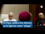 El Papa define los abusos en la Iglesia como "plaga" y promete "justicia y reparación"