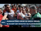 GAZA-KRIEG: Humanitäre Katastrophe spitzt sich zu! Israel blockiert seit Monaten Hilfslieferungen