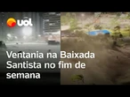 Fortes rajadas de vento assustam moradores da Baixada Santista durante o fim de semana; veja vídeos