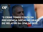 Relator da CPMI do INSS cobra punição para os responsáveis e projeta próximos passos da comissão