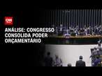 Análise: Congresso consolida poder orçamentário | LIVE CNN