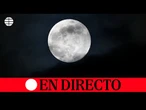 DIRECTO | La superluna es visible desde varios puntos del mundo