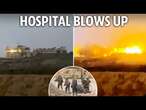 Moment hospital obliterated as IDF blows up 'Hamas base' in Gaza