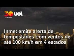 Inmet emite alerta laranja para tempestades com ventos de até 100 km/h em 4 estados