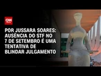 Análise: Ausência do STF no 7 de Setembro é uma tentativa de blindar julgamento | AGORA CNN