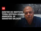 Instituto Terra é um dos legados mais marcantes de Sebastião Salgado, diz diretor | CNN 360º