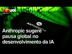 Anthropic sugere pausa global no desenvolvimento de sistemas de IA cada vez mais potentes