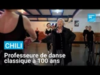 Chili : toujours professeure de ballet à 100 ans • FRANCE 24