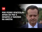 Análise: Apoio do PSD é desafio a Tarcísio na anistia | CNN ARENA