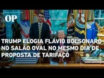Trump elogia Flávio Bolsonaro no Salão Oval no mesmo dia de proposta de tarifaço