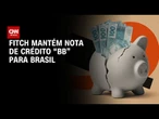 Fitch mantém nota do Brasil em “BB” e alerta para incerteza fiscal | CNN MERCADO