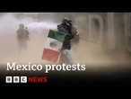 Thousands protest against government in Mexico as clashes leave 120 injured | BBC News