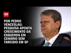 Pesquisa aponta oportunidade para esquerda em SP com eventual saída de Tarcísio | BASTIDORES CNN