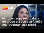 Morte em rope jump: dona do grupo diz que sua função era "viralizar" nas redes