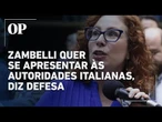 Zambelli pretende se apresentar às autoridades italianas e não quer “ficar escondida", diz defesa
