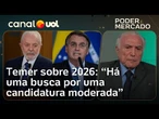Temer: candidato moderado pode se destacar em meio à polarização de Lula e candidato de Bolsonaro