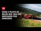 Dono e piloto de balão que caiu em SP são indiciados por homicídio | LIVE CNN