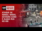 Ataque israelense estoura cano em Teerã e alaga rua | CNN 360º