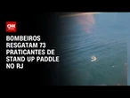 Bombeiros resgatam 73 praticantes de stand up paddle após ventania no RJ | AGORA CNN