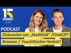 Eure Meinungen zur Stadtbild-Diskussion / ChatGPT mit eigenem Browser / Verbot von Feuchttüchern?